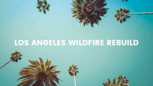 A clear sky filled with tall palm trees, representing the spirit of Los Angeles, with the phrase "LOS ANGELES WILDFIRE REBUILD" prominently displayed, designed by R.E.A.L.|cw Architecture.